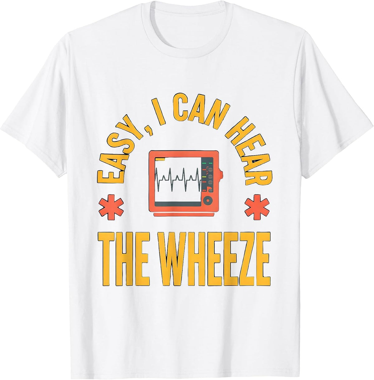 Men's Easy I Can Hear The Wheeze Funny EMT Paramedic EMS Humor T-Shirt - White