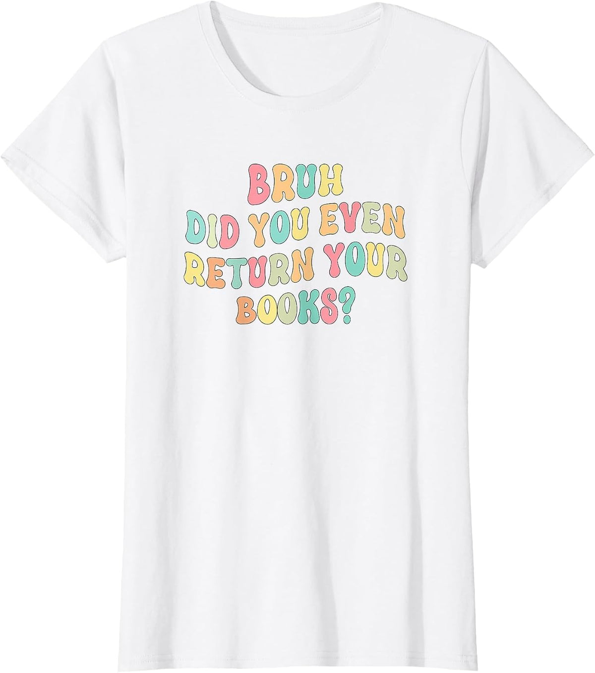 Bruh Did You Even Return Your Books - Librarian Teacher Book T-Shirt - White