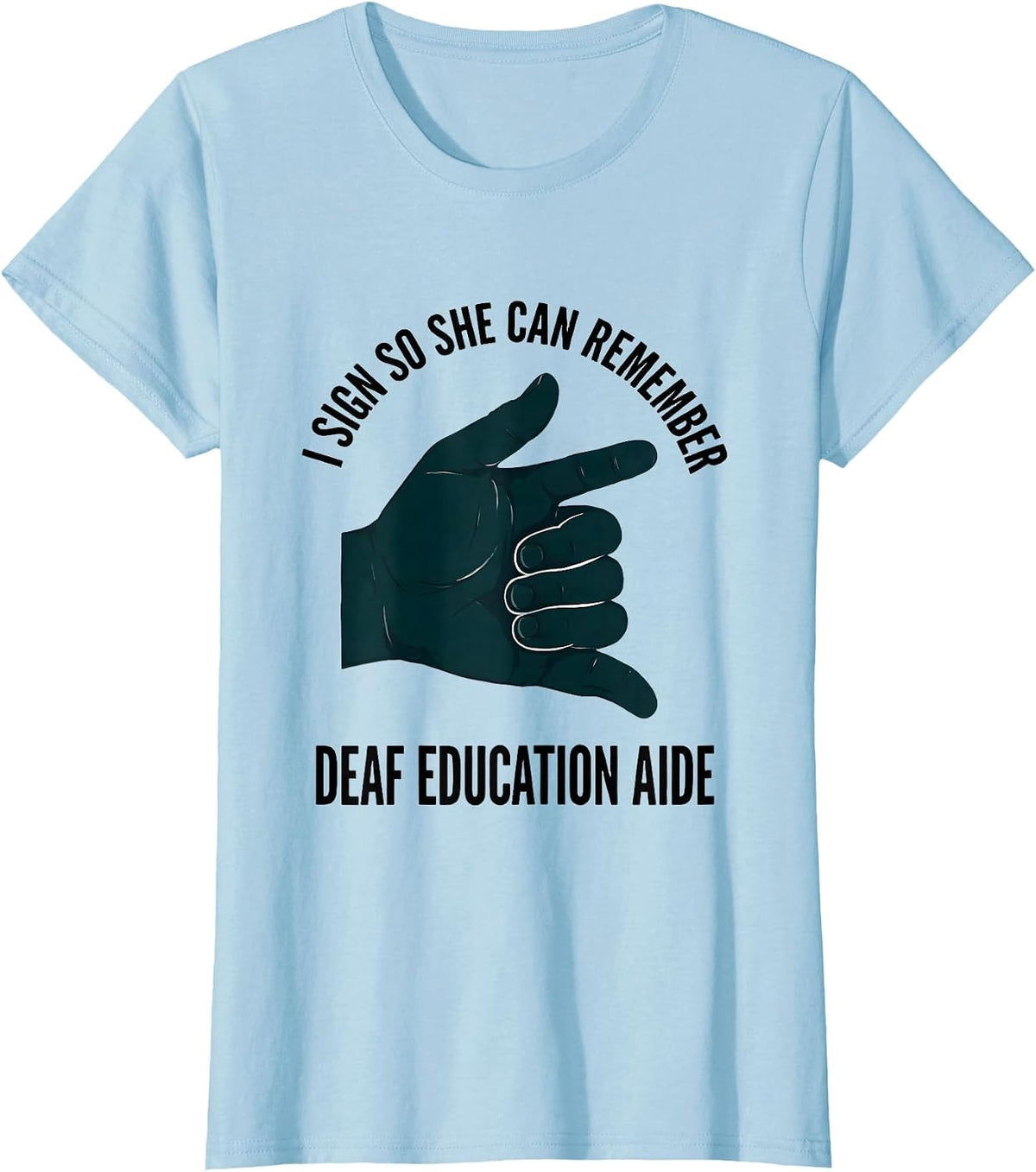 Women's I Sign So She Can Remember — Deaf Education Aide Teacher T-Shirt - Baby Blue