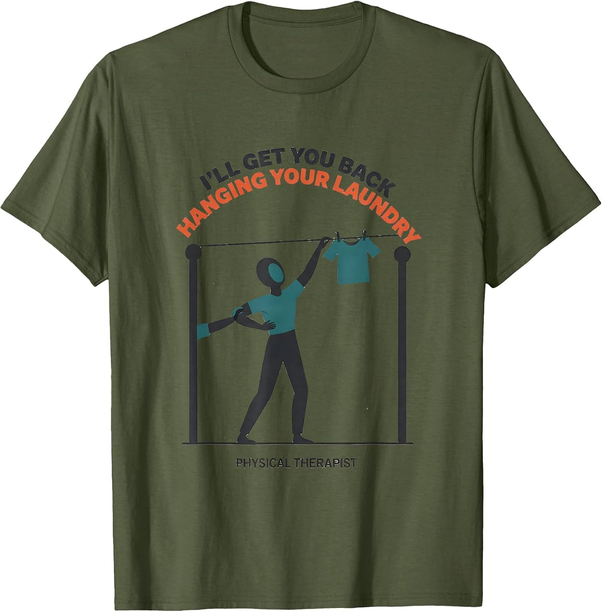 I'll Get You Back Hanging Your Laundry. Physical Therapist T-Shirt - Olive Green