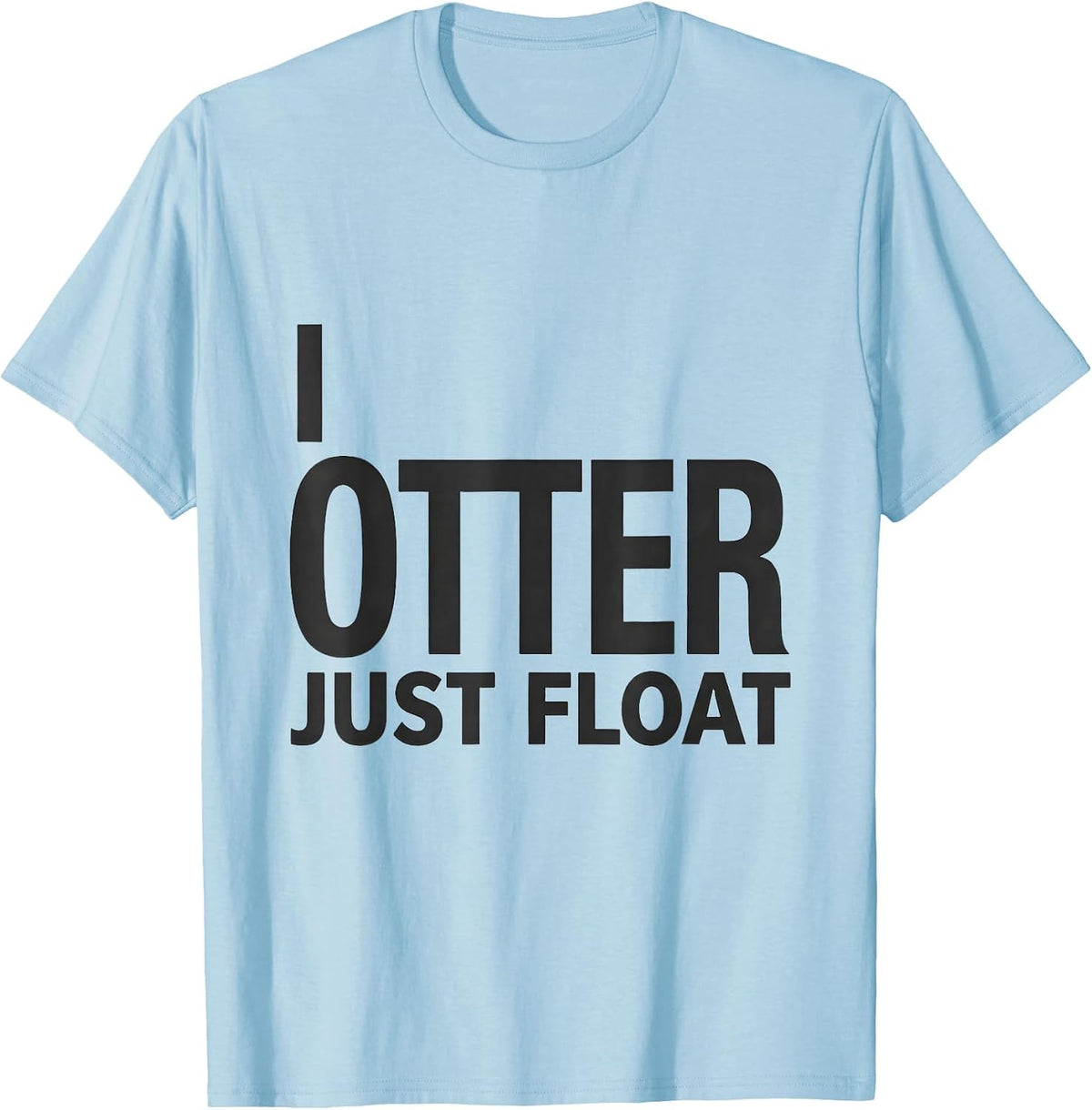 Men's I Otter Just Float Funny Otter Lover Humor Novelty Gift T-Shirt - Baby Blue