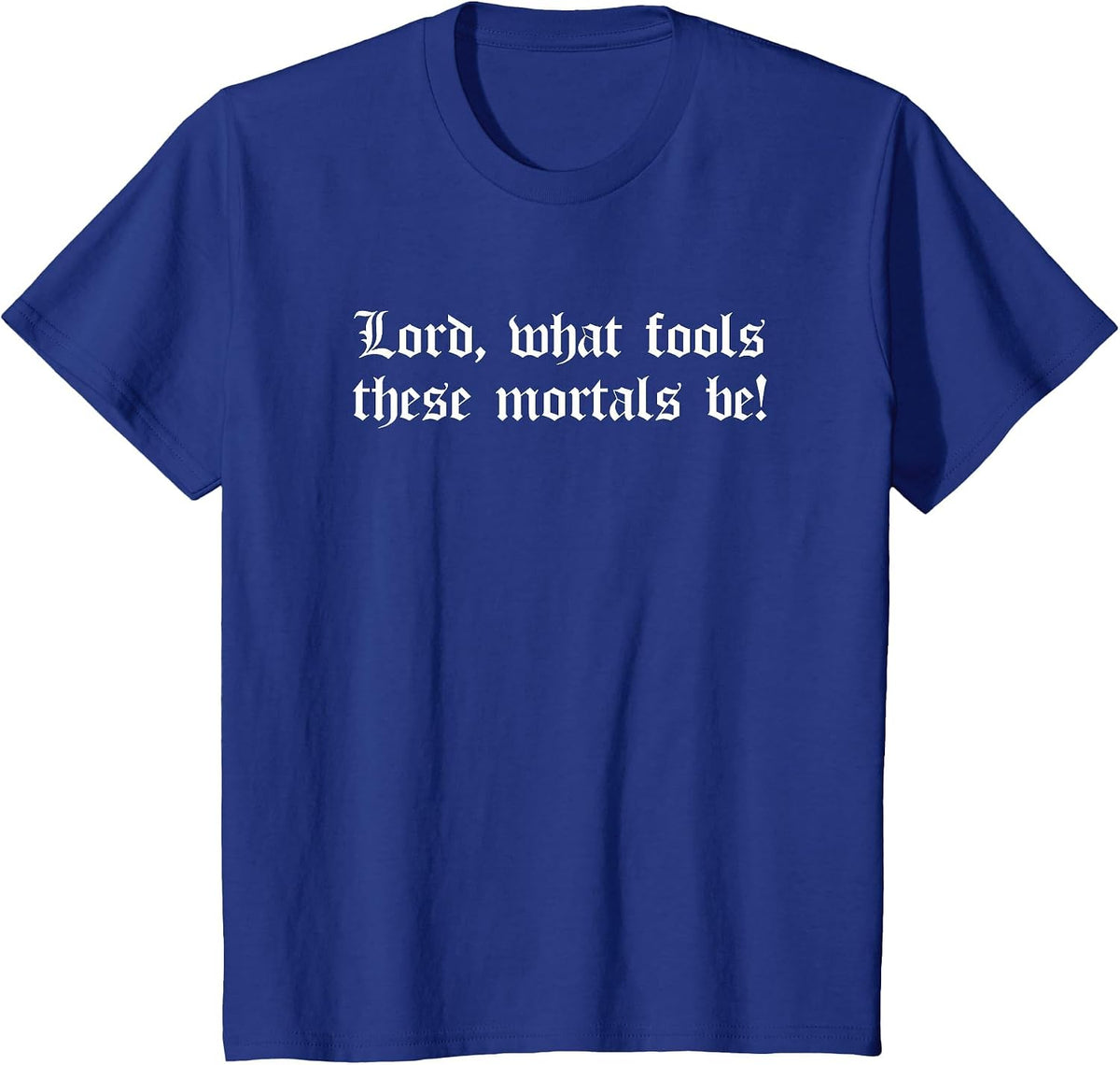 Lord What Fools These Mortals Be Shakespeare Quote Midsummer T-Shirt - Royal Blue