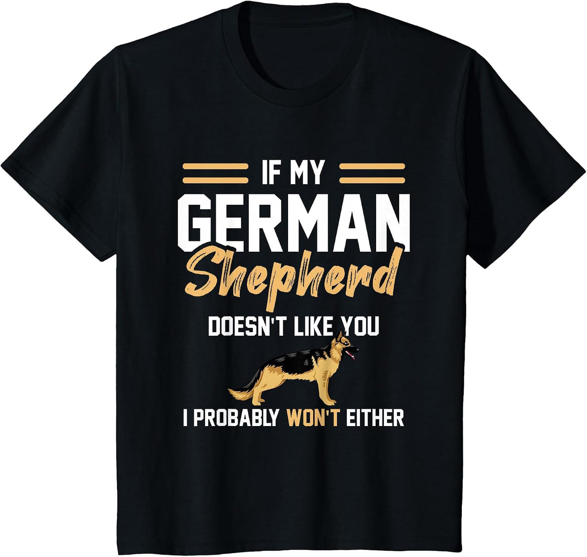 German Shepherd Lover if My German Shepherd Doesn't Like You T-Shirt - Black