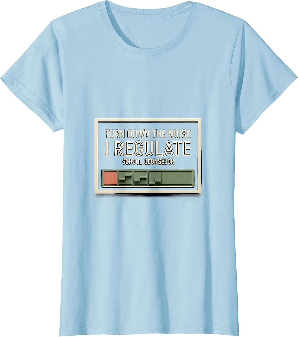 Women's Turn Down The Noise, I Regulate — School Counselor Funny T-Shirt - Baby Blue