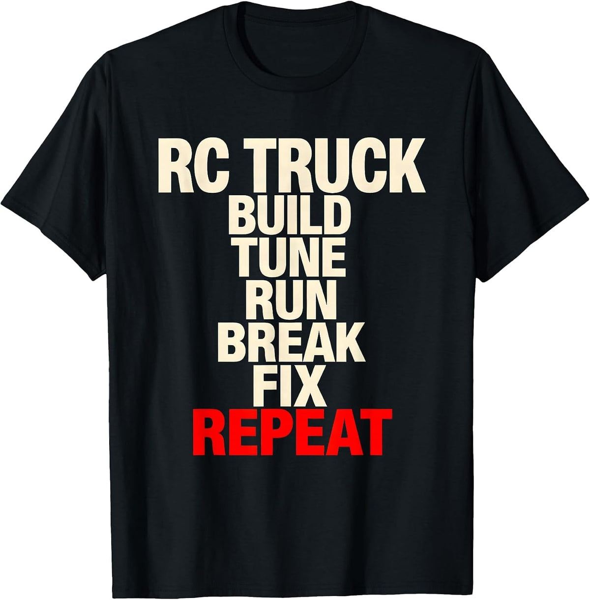 Men's RC Truck Build Tune Run Break Fix Repeat Racing T-Shirt - Black