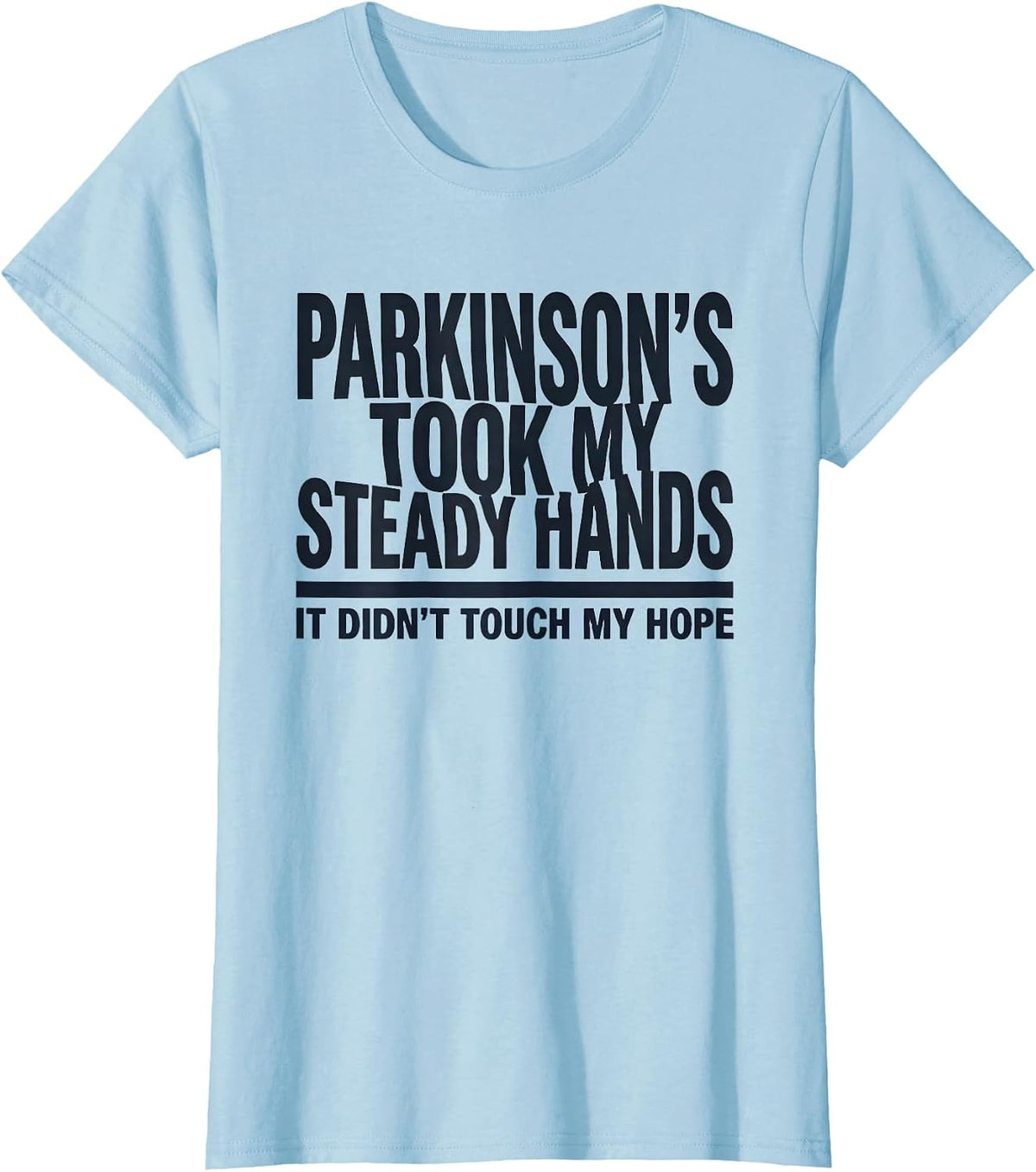 Parkinson's Took My Steady Hands. It Didn't Touch My Hope. T-Shirt - Baby Blue