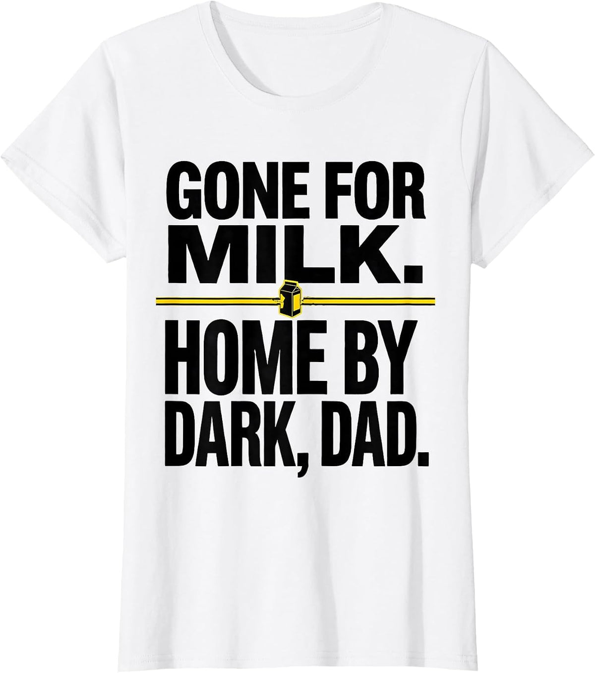 Gone For Milk Home By Dark Dad Funny Father Gift T-Shirt - White