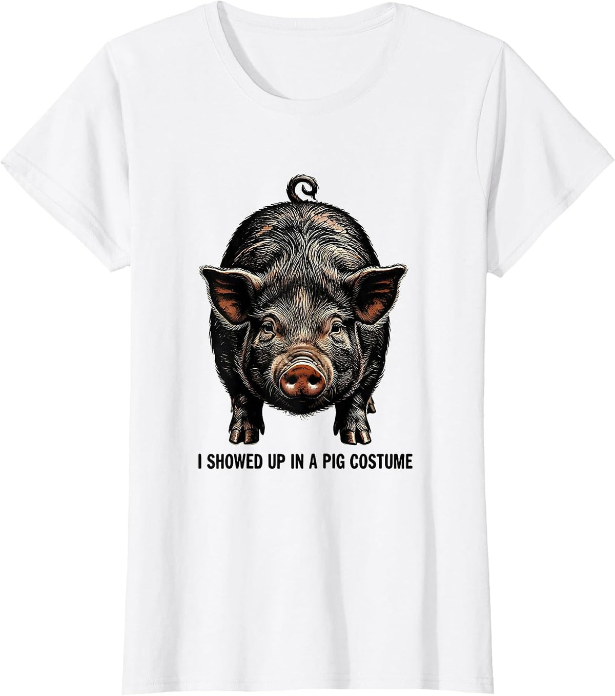 I Showed Up In A Pig Costume Funny Pig Lover Halloween T-Shirt - White