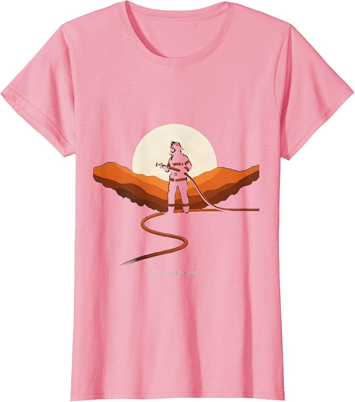Women's Hose In Hand Always Firefighter Design T-Shirt - Pink