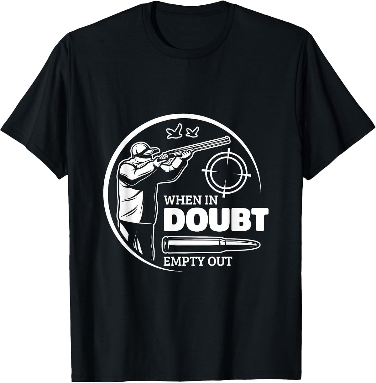 When in Doubt Empty Out Hunter Goose Hunting T-Shirt - Black