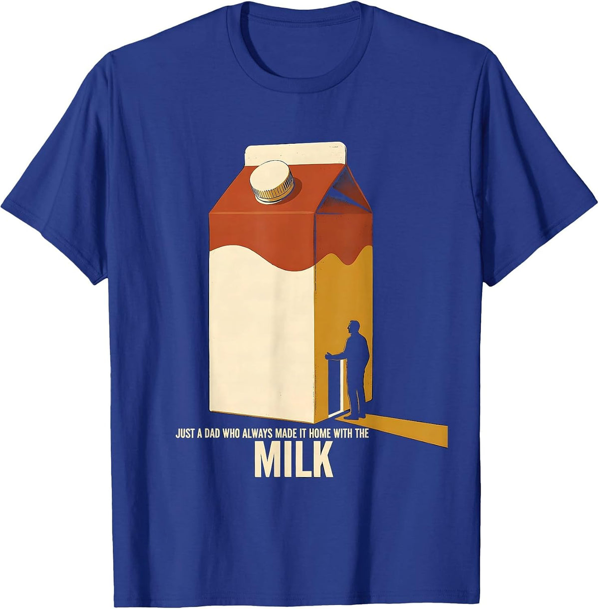 Just A Dad Who Always Made It Home With The Milk Funny T-Shirt - Royal Blue