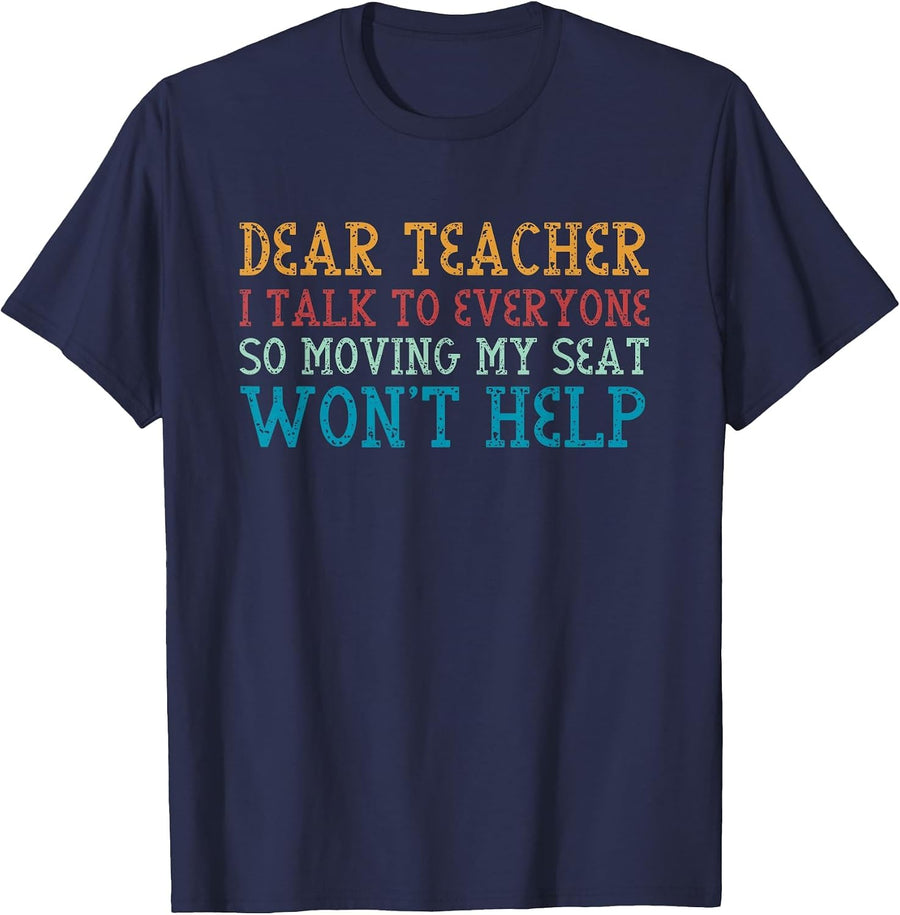 Dear Teacher I Talk to Everyone So Moving My Seat Won't Help T-Shirt - Navy Blue