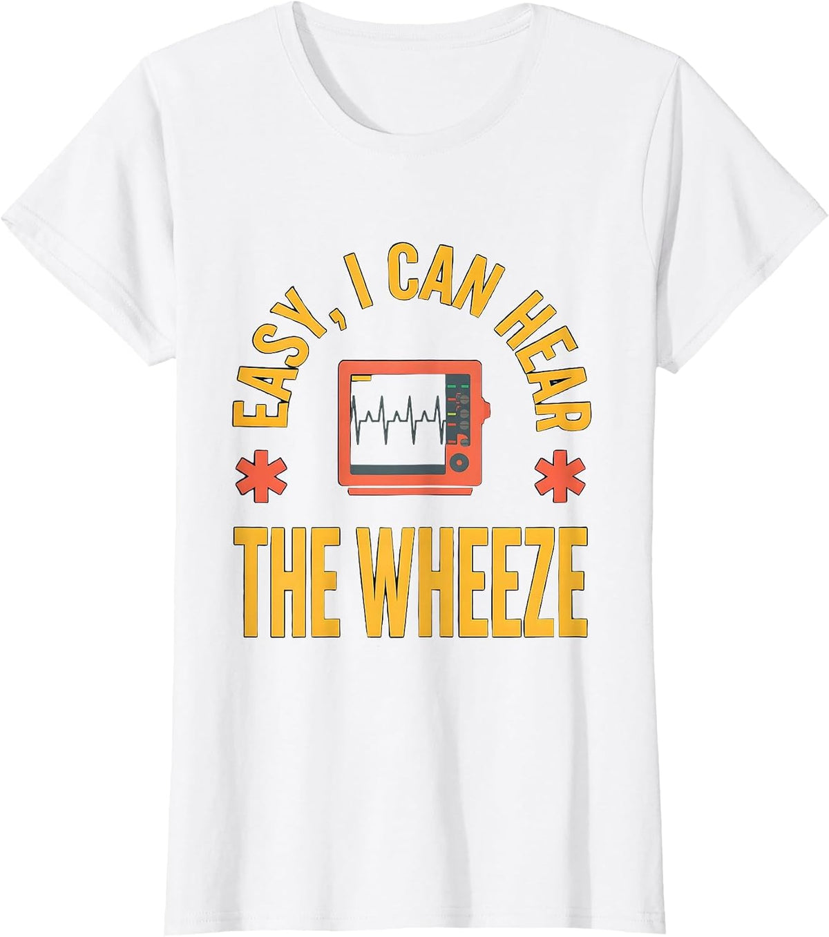 Women's Easy I Can Hear The Wheeze Funny EMT Paramedic EMS Humor T-Shirt - White