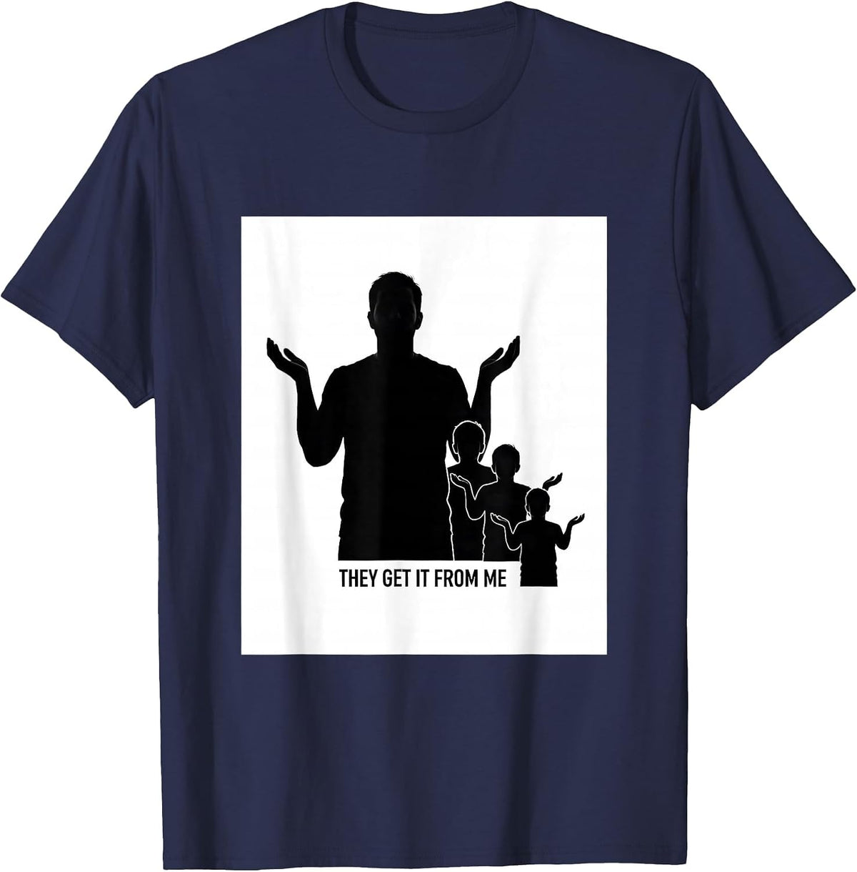 They Get It From Me Funny Proud Dumbass Kids Dad Father T-Shirt - Navy Blue