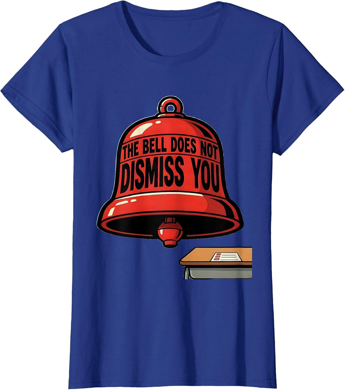 Women's The Bell Does Not Dismiss You Funny Teacher Humor T-Shirt - Royal Blue