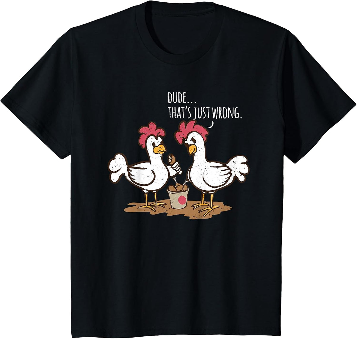 Saying Dude That's Just Wrong Chickens Eat Chicken Drumsticks T-Shirt - Black