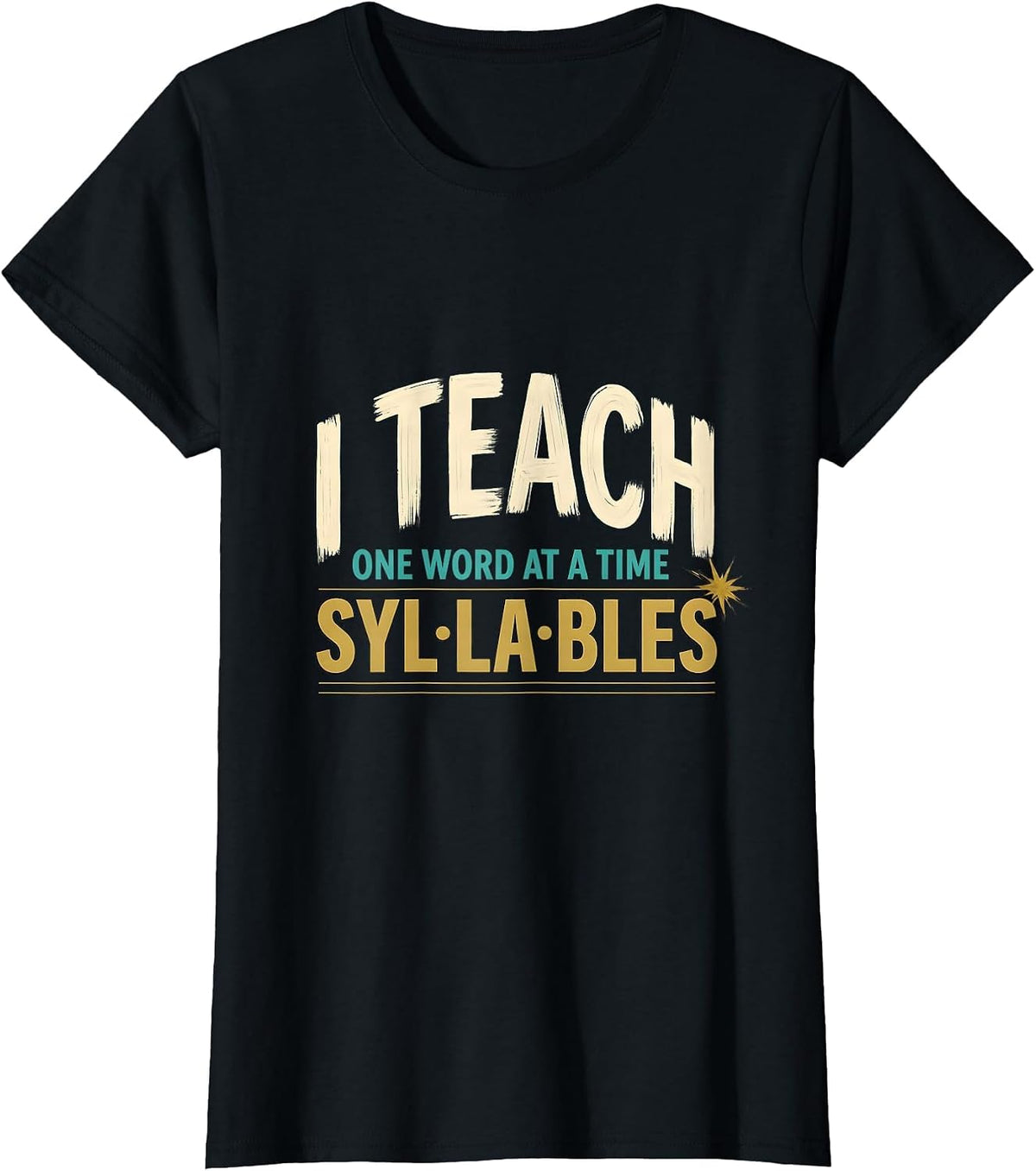 I Teach Syllables, One Word At A Time Funny Dyslexia Teacher T-Shirt - Black
