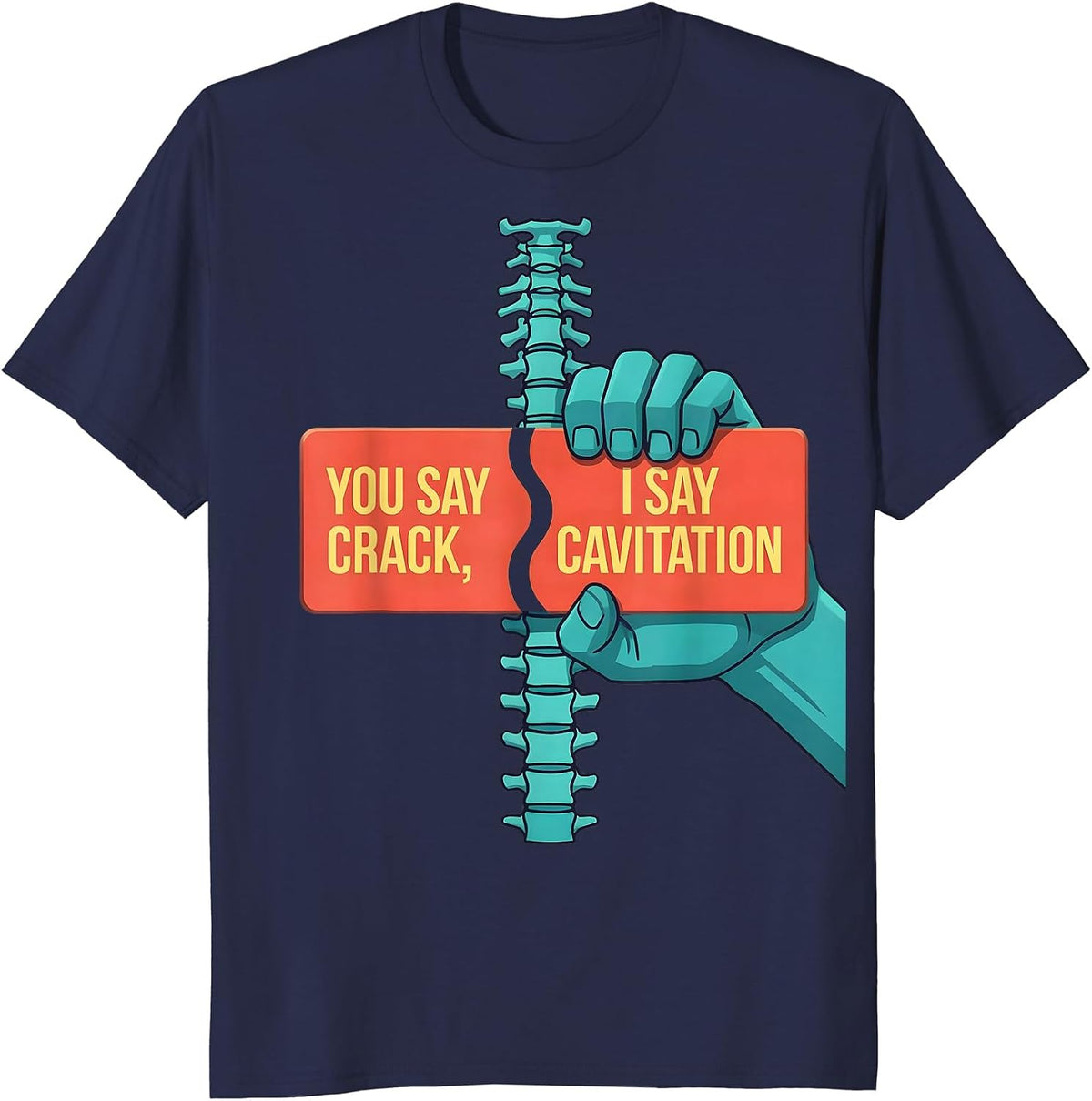 You Say Crack, I Say Cavitation Funny Chiropractor Anatomy T-Shirt - Navy Blue