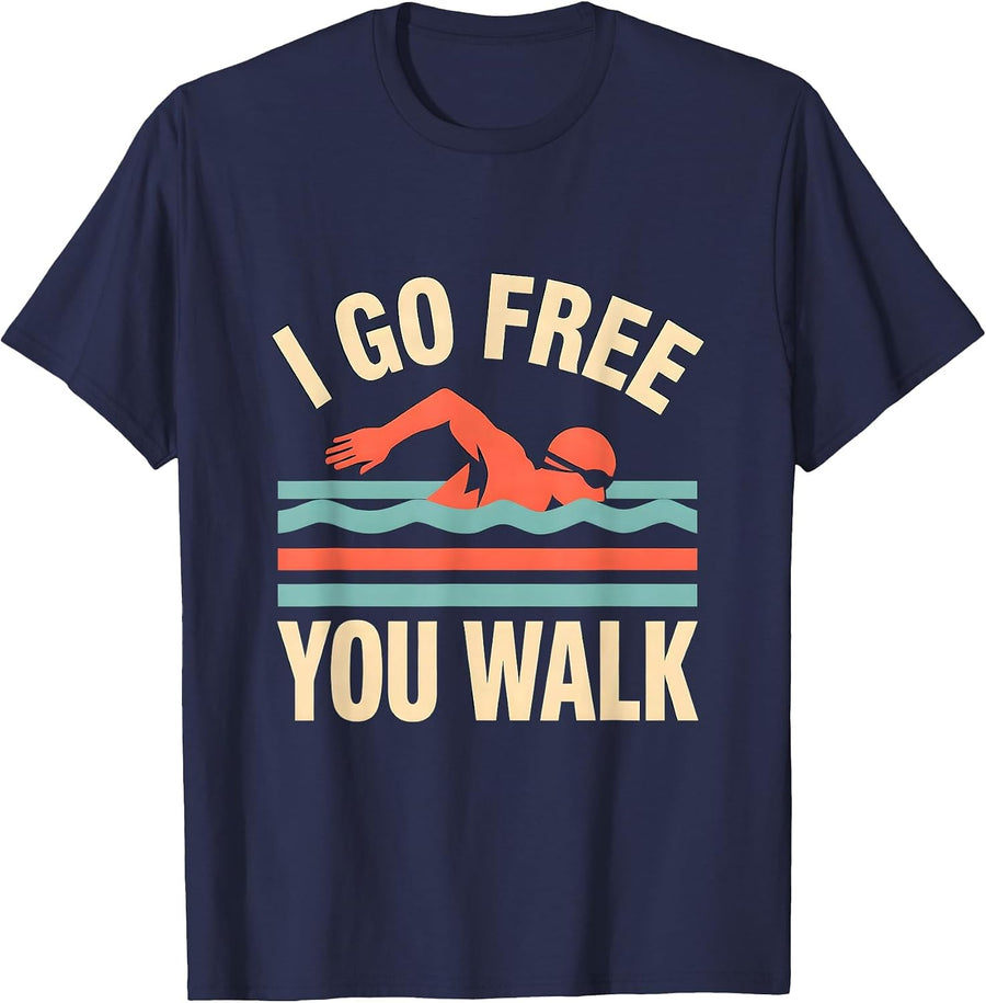 I Go Free You Walk Funny Swimmer Swim Team Humor T-Shirt - Navy Blue