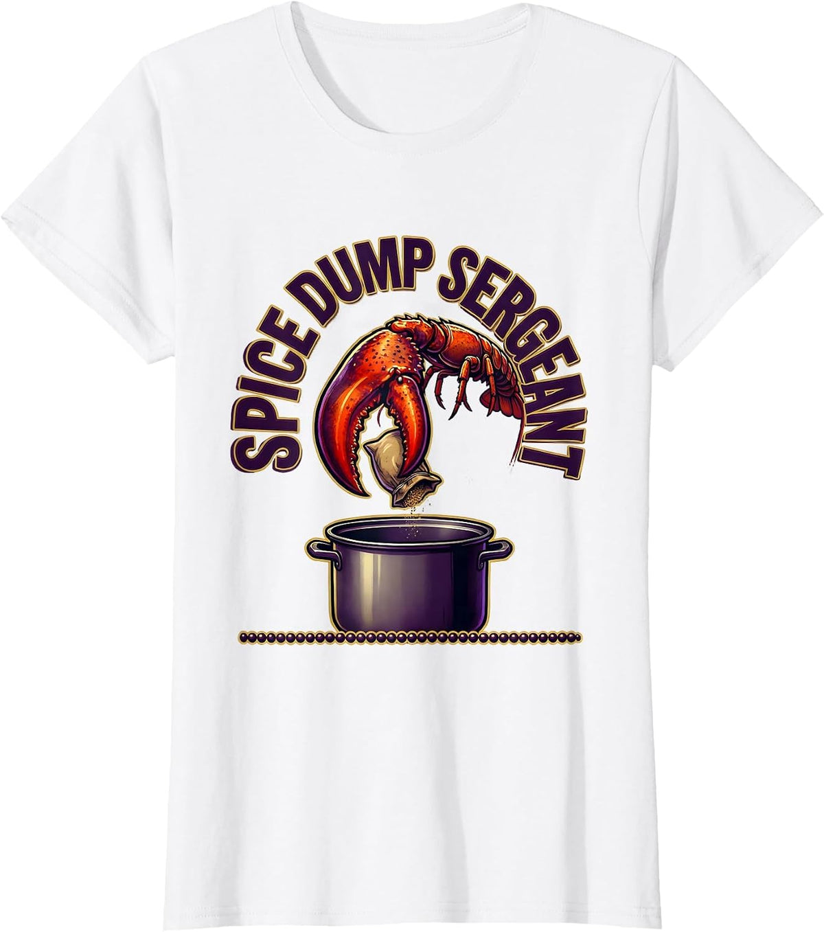 Women's Spice Dump Sergeant Funny Mardi Gras Crawfish Carnival Humor T-Shirt - White