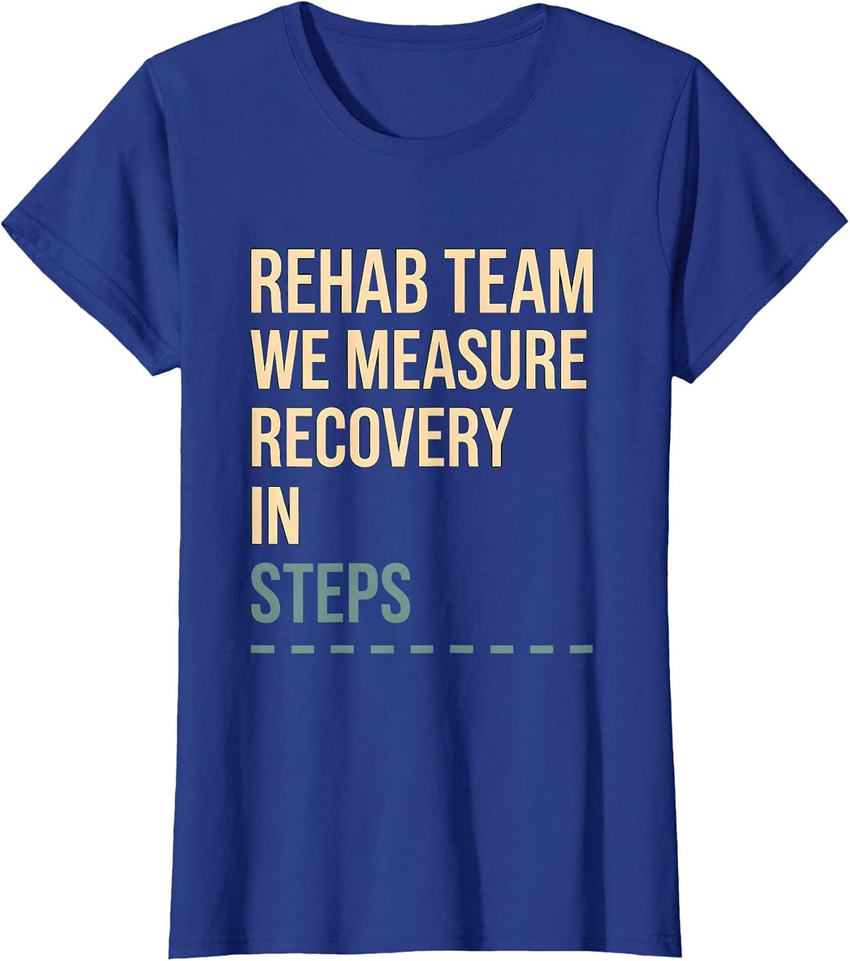 Women's Rehab Team We Measure Recovery In Steps Physical Therapist T-Shirt - Royal Blue