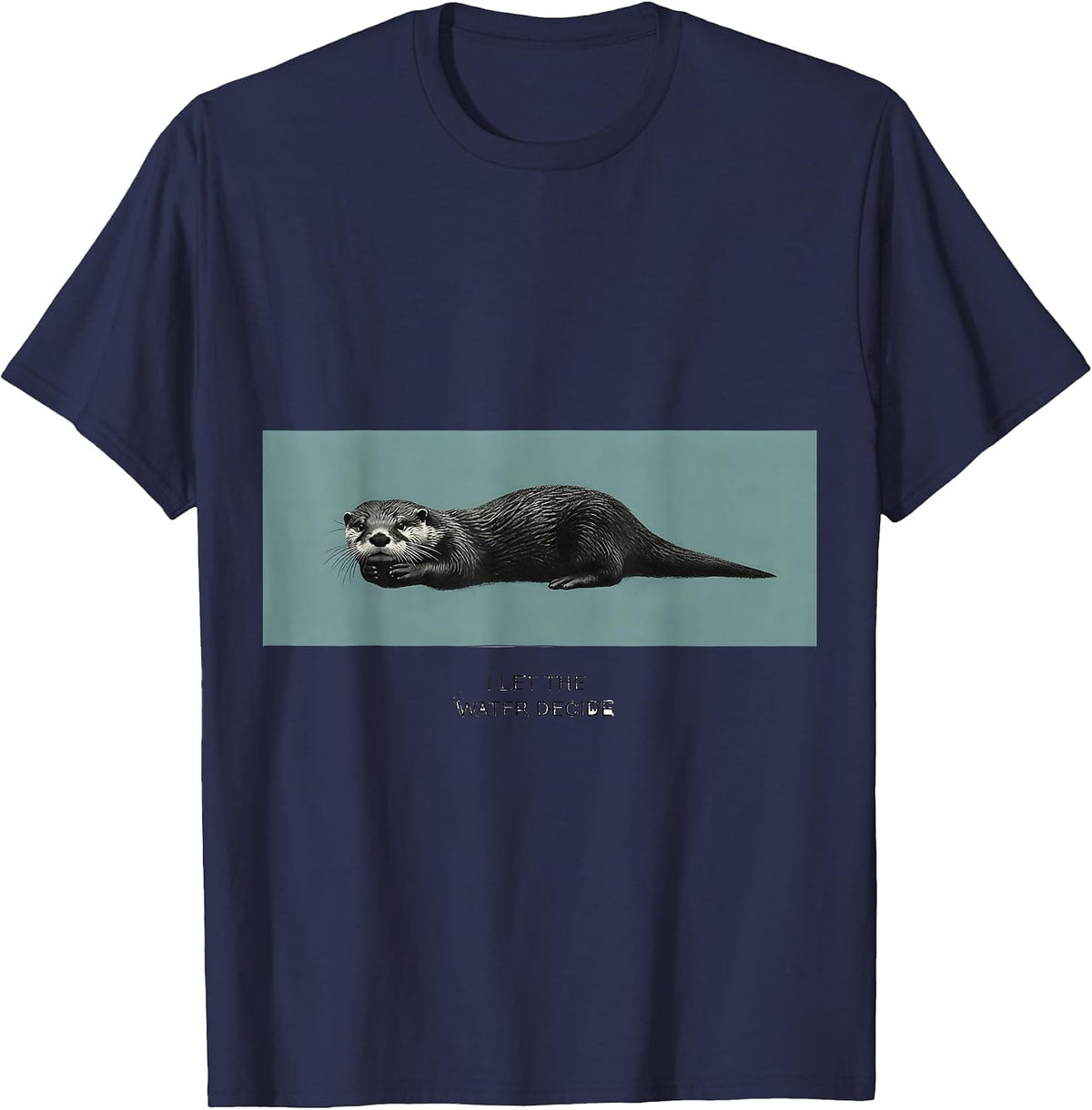 I Let The Water Decide Funny Otter Lover Sea Animal Humor T-Shirt - Navy Blue
