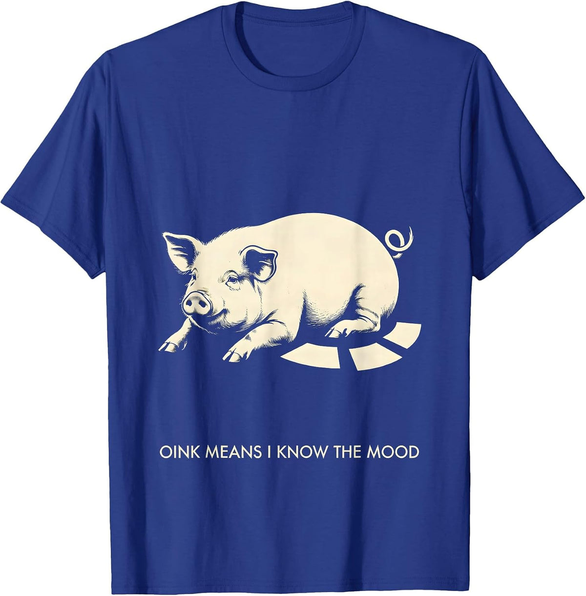 Men's Oink Means I Know The Mood Funny Pig Lover Pet Enthusiast T-Shirt - Royal Blue