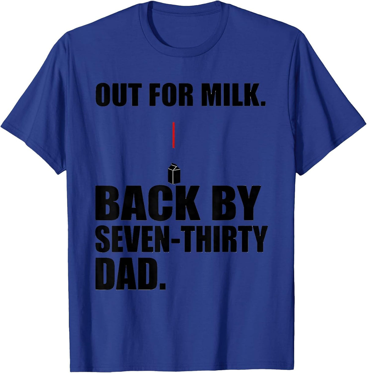 Men's Out For Milk Back By Seven-Thirty Dad Funny T-Shirt - Royal Blue
