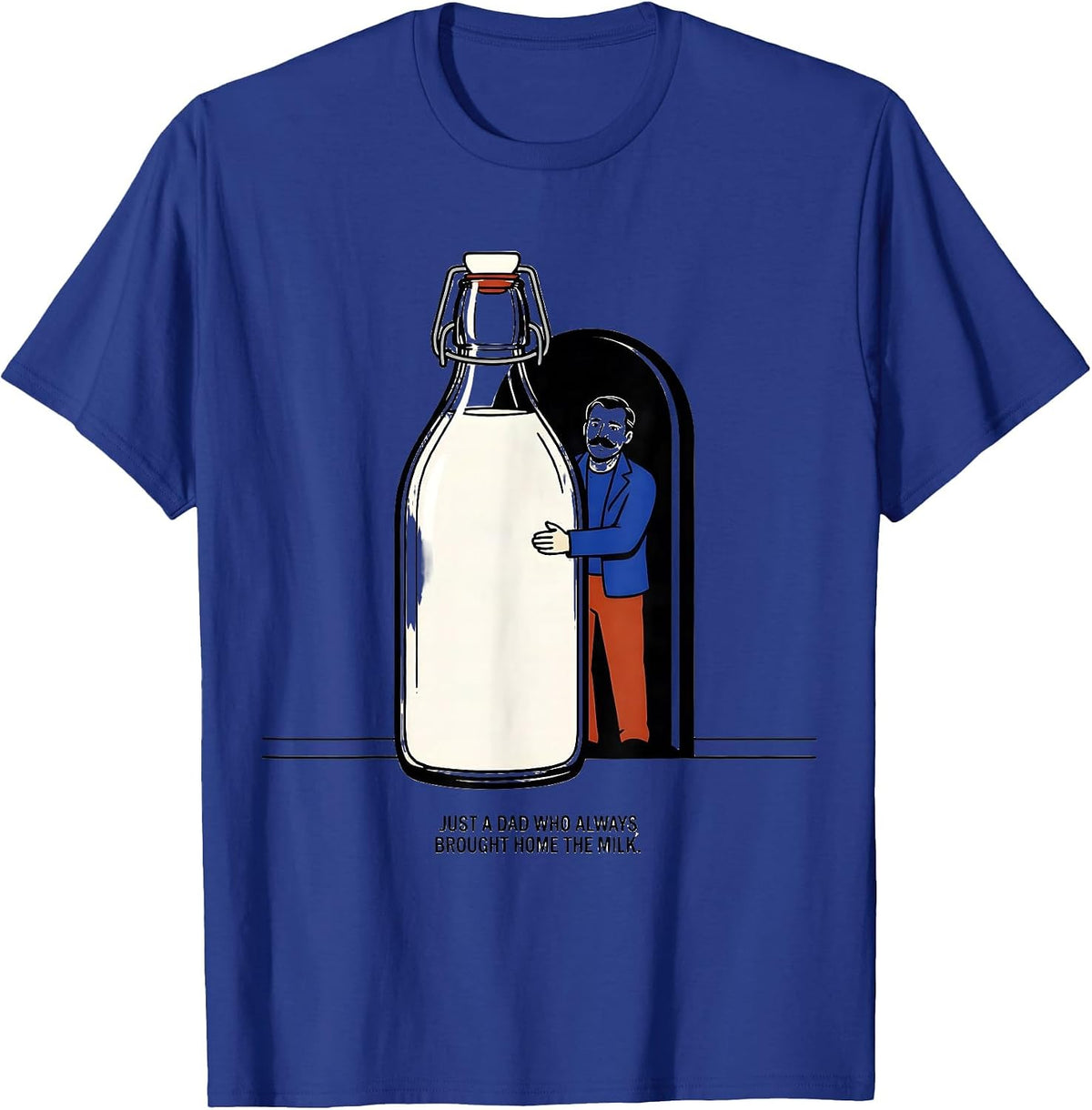 Just A Dad Who Always Brought Home The Milk Funny T-Shirt - Royal Blue