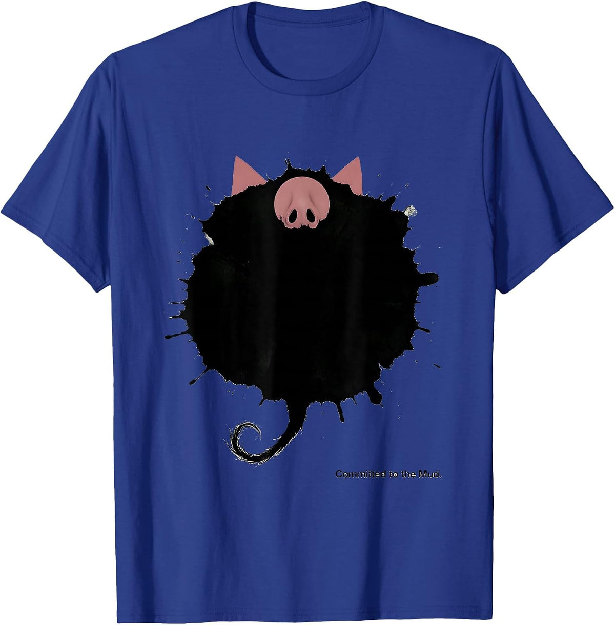 Committed to the Mud Funny Pig Farm Animal Lover Novelty T-Shirt - Royal Blue