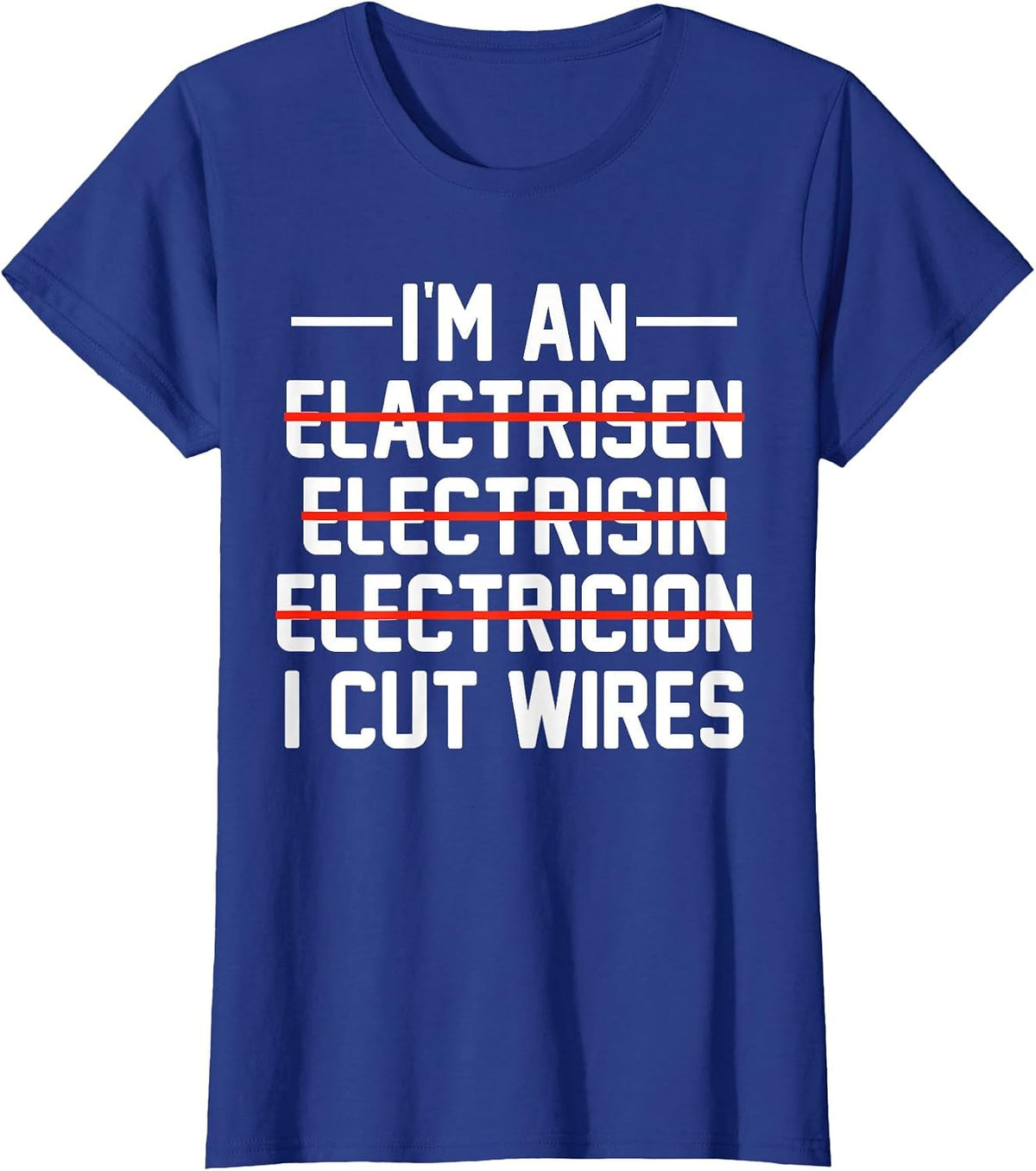 I'm an ... I Cut Wires Lineman Funny Electrician T-Shirt - Royal Blue