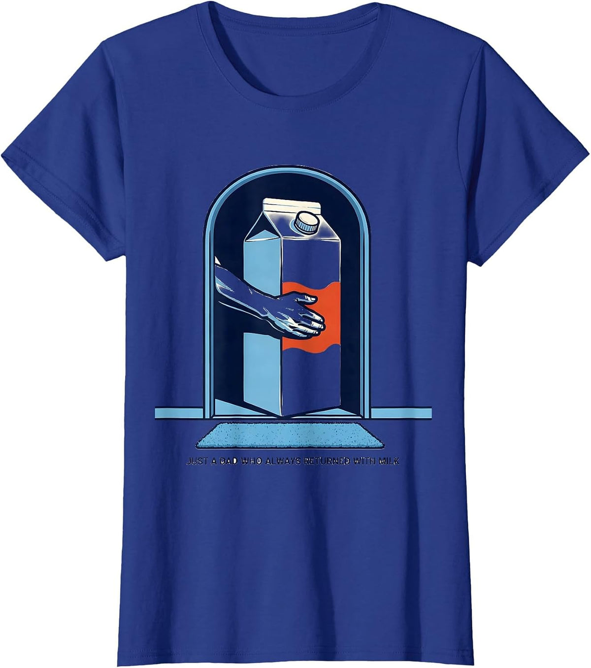 Women's Just A Dad Who Always Returned With Milk Funny T-Shirt - Royal Blue