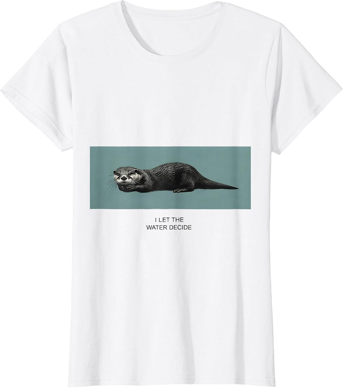 I Let The Water Decide Funny Otter Lover Sea Animal Humor T-Shirt - White
