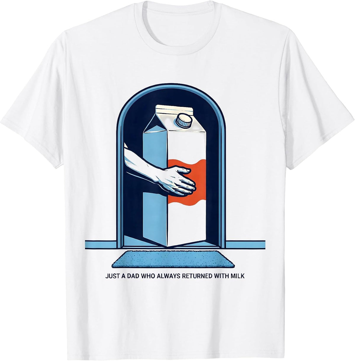 Men's Just A Dad Who Always Returned With Milk Funny T-Shirt - White