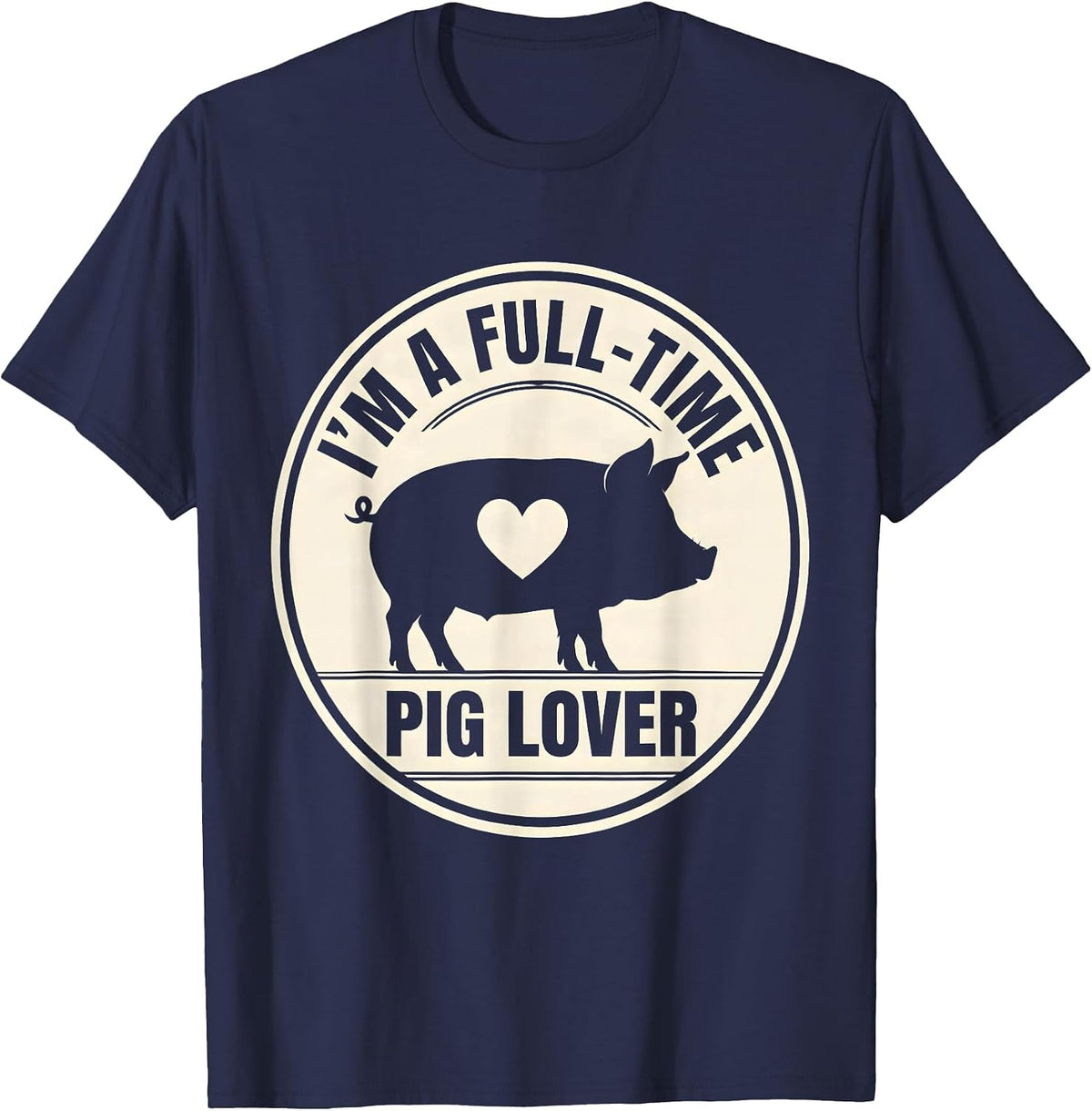 I'm A Full-Time Pig Lover Funny Farm Animal Lover Gift T-Shirt - Navy Blue
