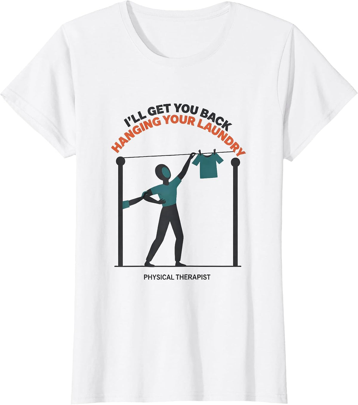 I'll Get You Back Hanging Your Laundry. Physical Therapist T-Shirt - White