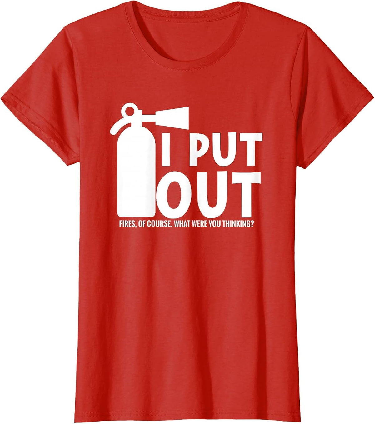 I Put Out, Funny Firefighter Fireman fire Extinguisher T-Shirt - Red