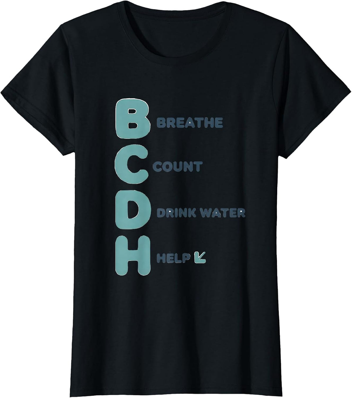 B Breathe, C Count, D Drink Water, H Help Teacher T-Shirt - Black