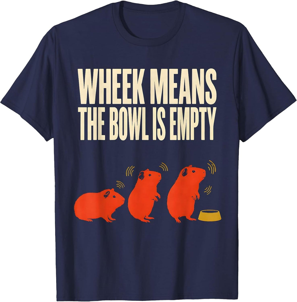 Men's Wheek Means The Bowl Is Empty Funny Guinea Pig Pet Lover T-Shirt - Navy Blue