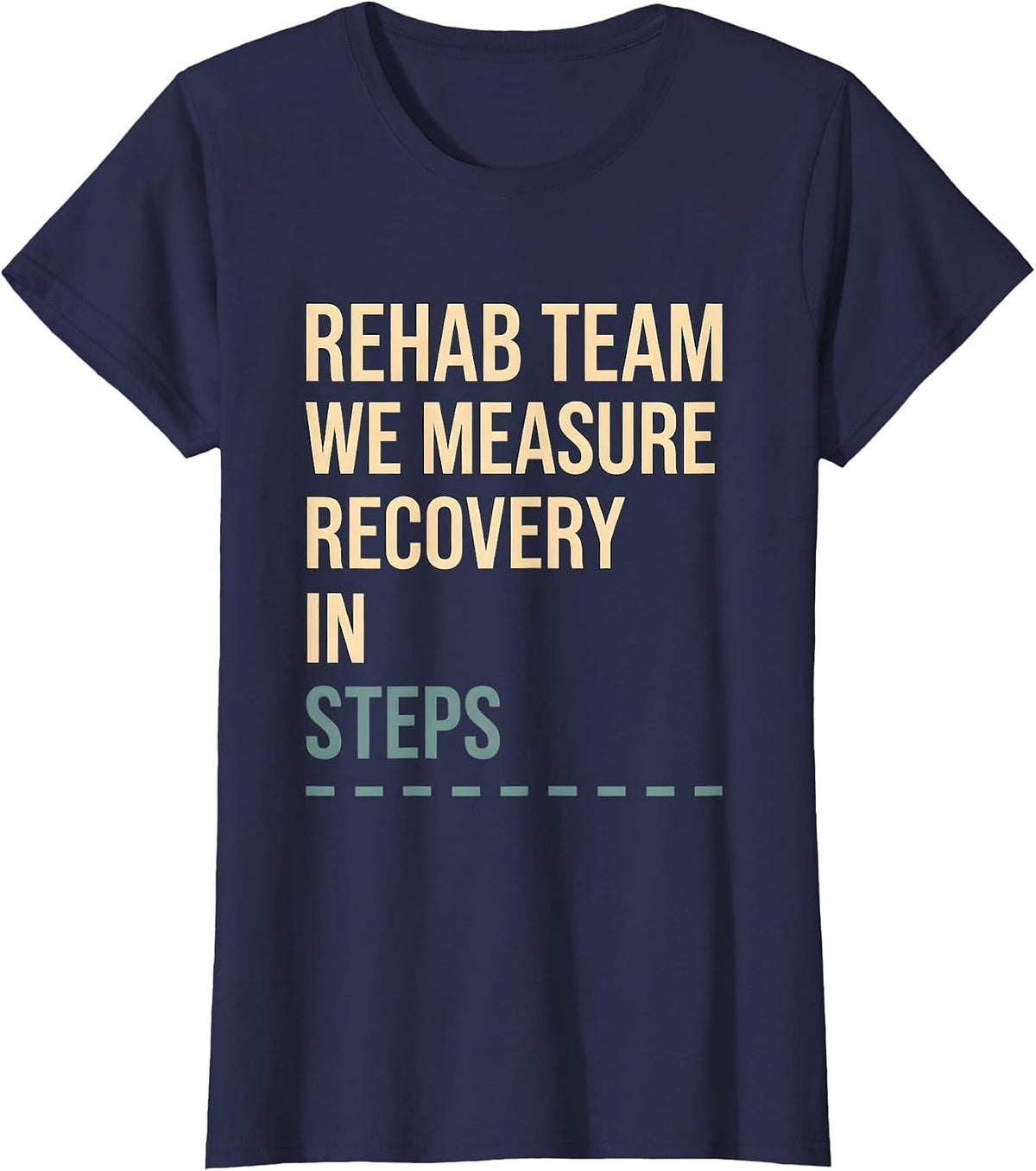Women's Rehab Team We Measure Recovery In Steps Physical Therapist T-Shirt - Navy Blue