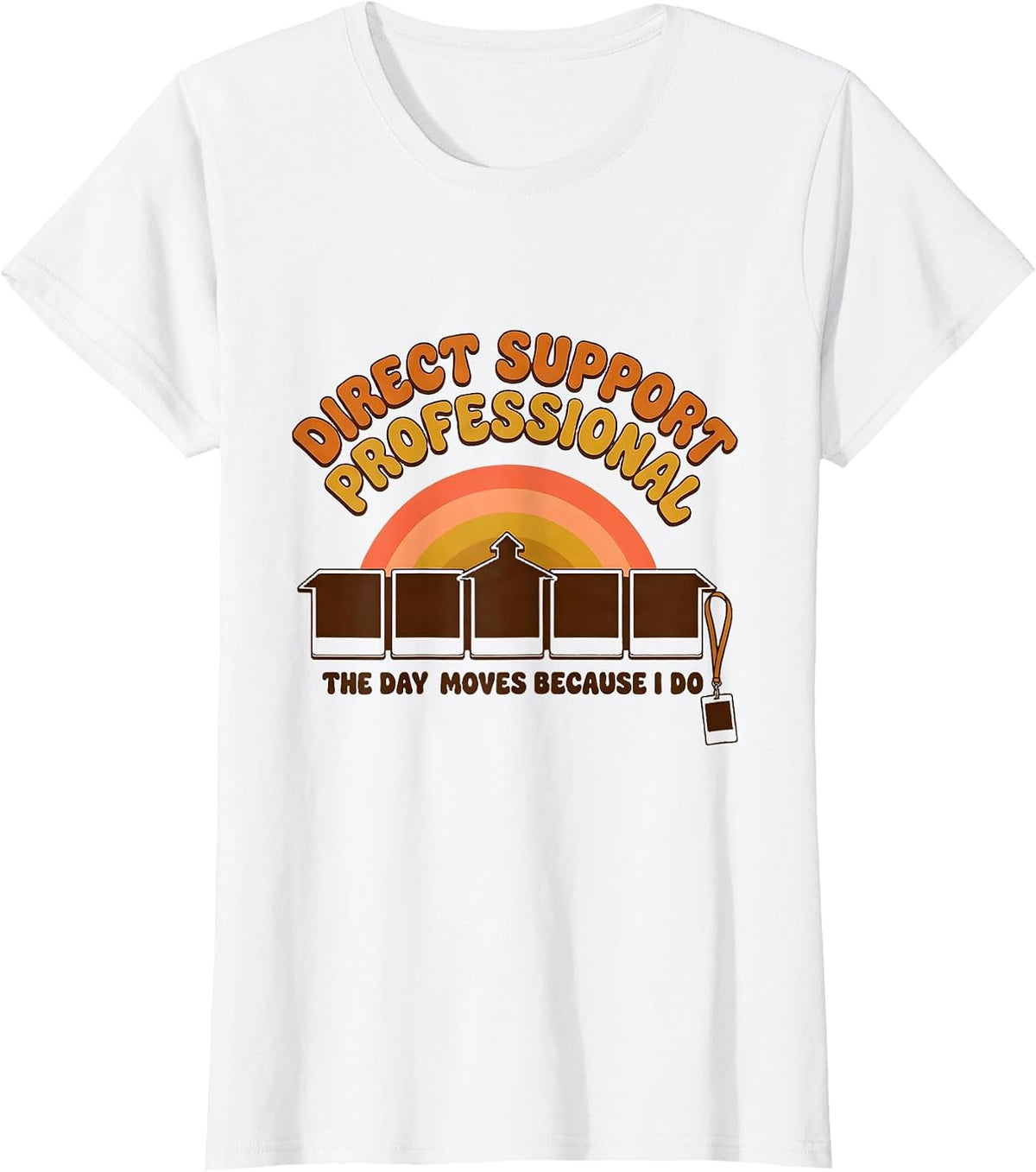 Women's DIRECT SUPPORT PROFESSIONAL / THE DAY MOVES BECAUSE I DO T-Shirt - White
