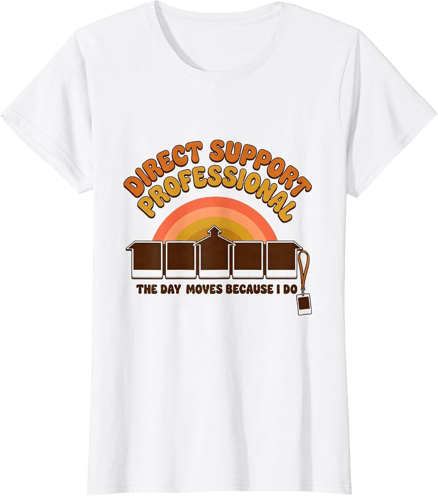 Women's DIRECT SUPPORT PROFESSIONAL / THE DAY MOVES BECAUSE I DO T-Shirt - White
