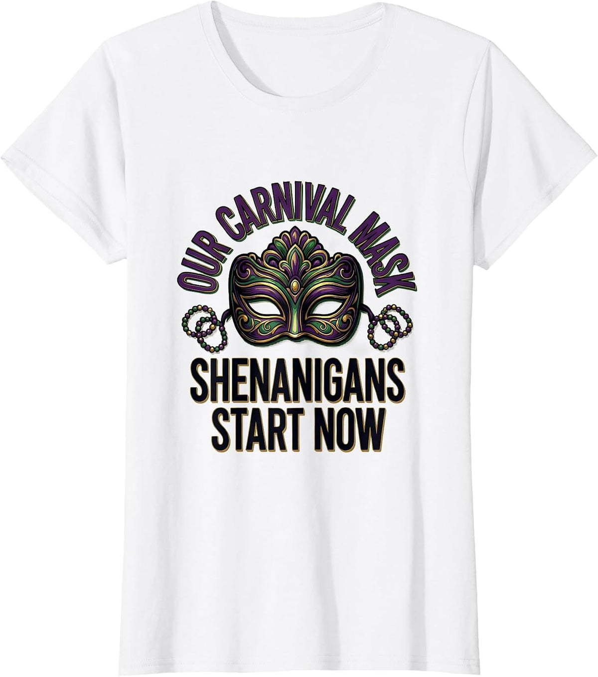 Women's Our Carnival Mask Shenanigans Start Now Mardi Gras T-Shirt - White