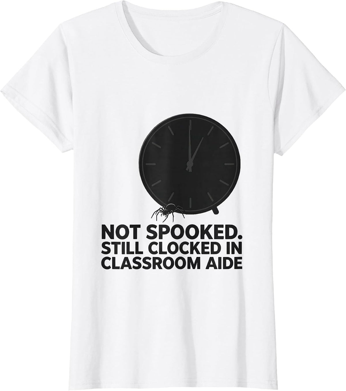 Not Spooked Still Clocked In Classroom Aide T-Shirt - White