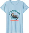 Women's Otter Things Aside Funny Sea Otter Lover Nature Humor T-Shirt - Baby Blue