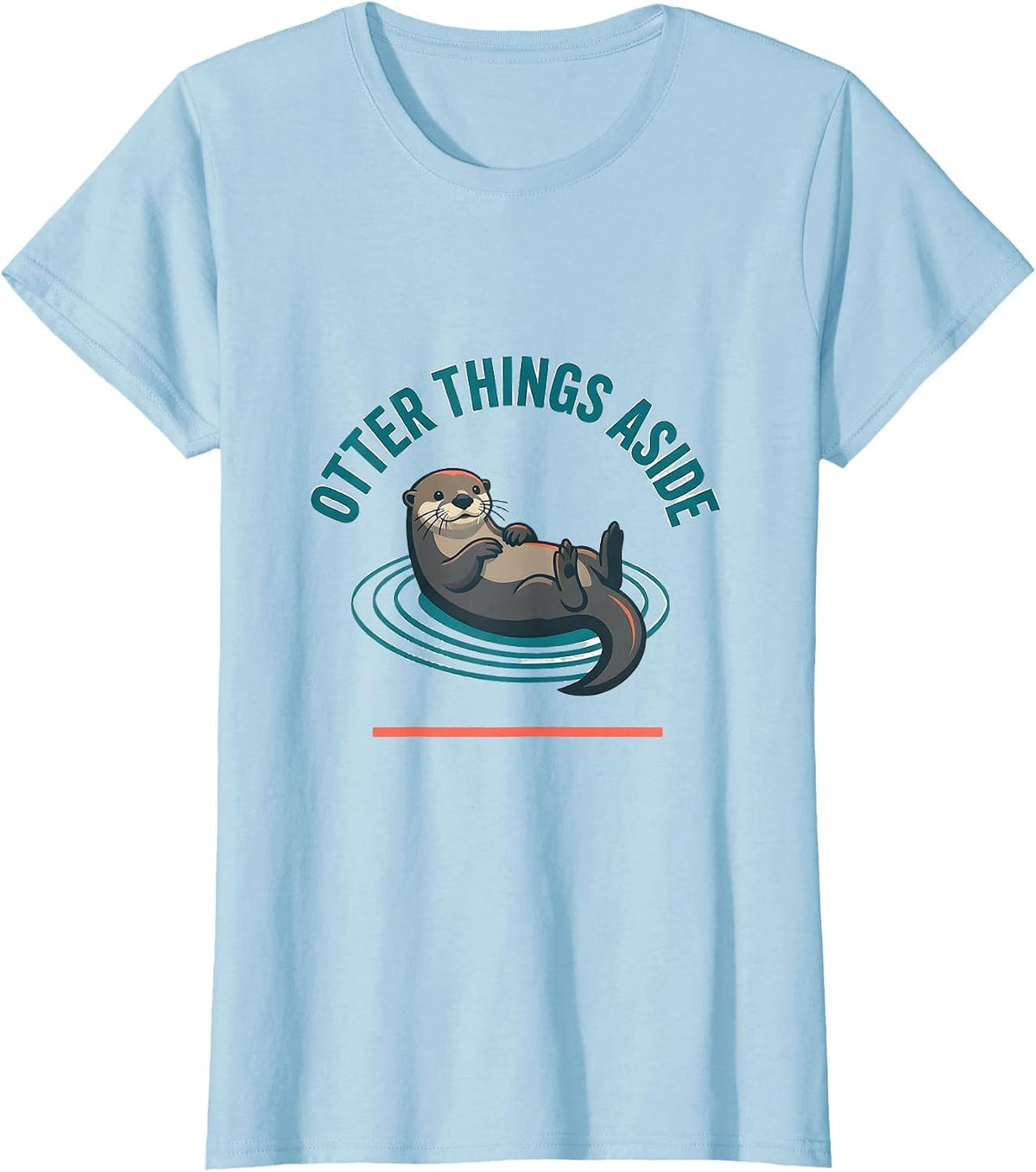 Women's Otter Things Aside Funny Sea Otter Lover Nature Humor T-Shirt - Baby Blue