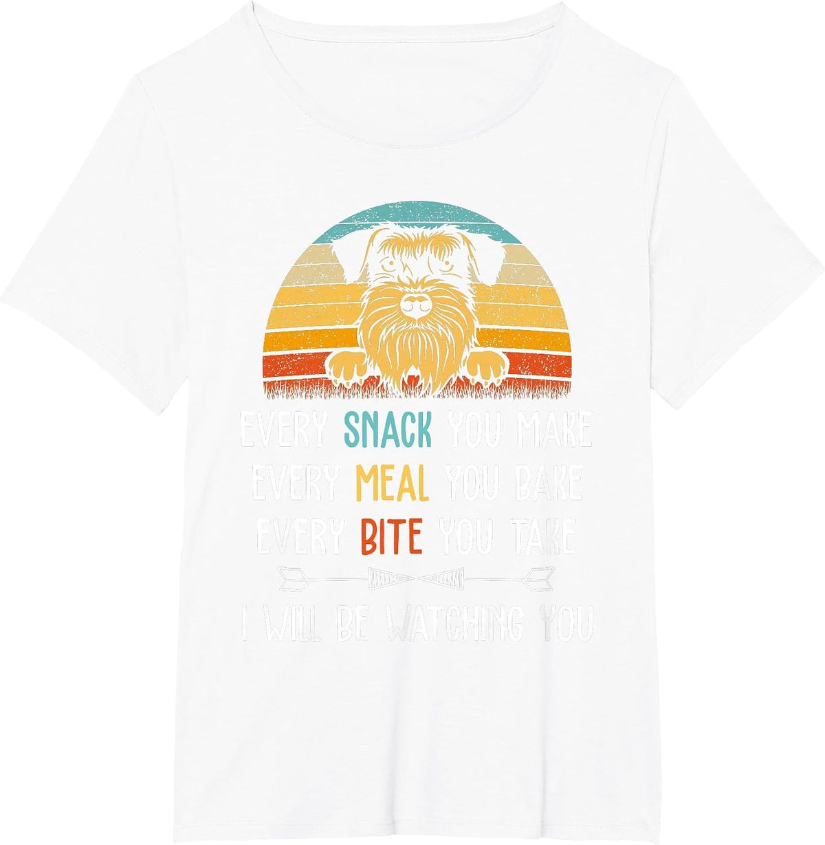 Schnauzer Every Snack You Make Every Meal You Bake Schnauzer T-Shirt - White