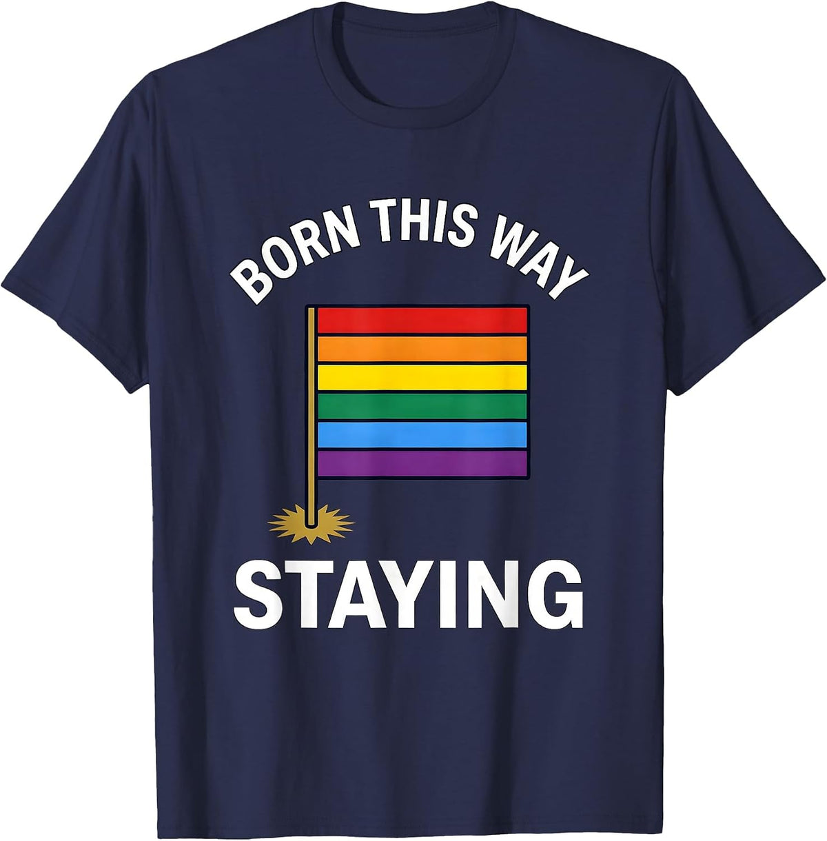 Born This Way Staying Pride Flag Design T-Shirt - Navy Blue