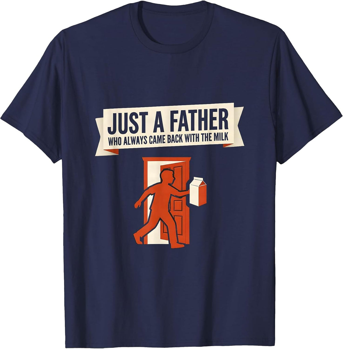 Just A Father Who Always Came Back With The Milk Dad T-Shirt - Navy Blue
