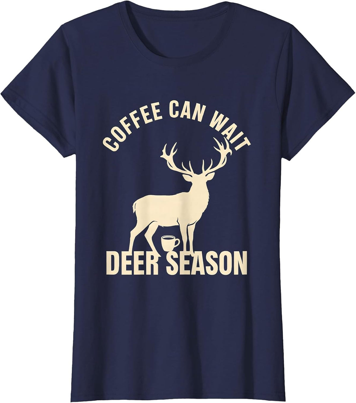 Women's Coffee Can Wait Deer Season Funny Hunting Dad Humor T-Shirt - Navy Blue